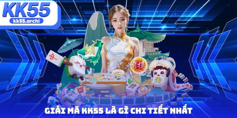 Giải mã KK55 là gì chi tiết nhất
