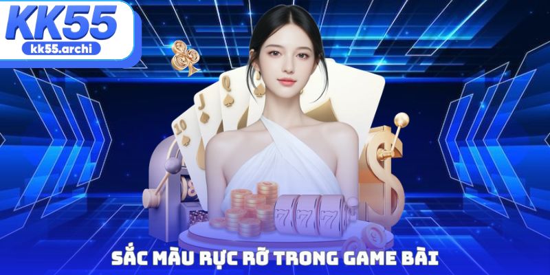Sắc màu rực rỡ trong game bài