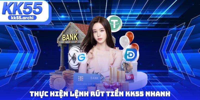 Thực hiện lệnh rút tiền KK55 nhanh