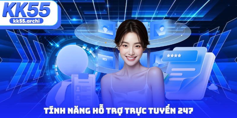 Tính năng hỗ trợ trực tuyến 247